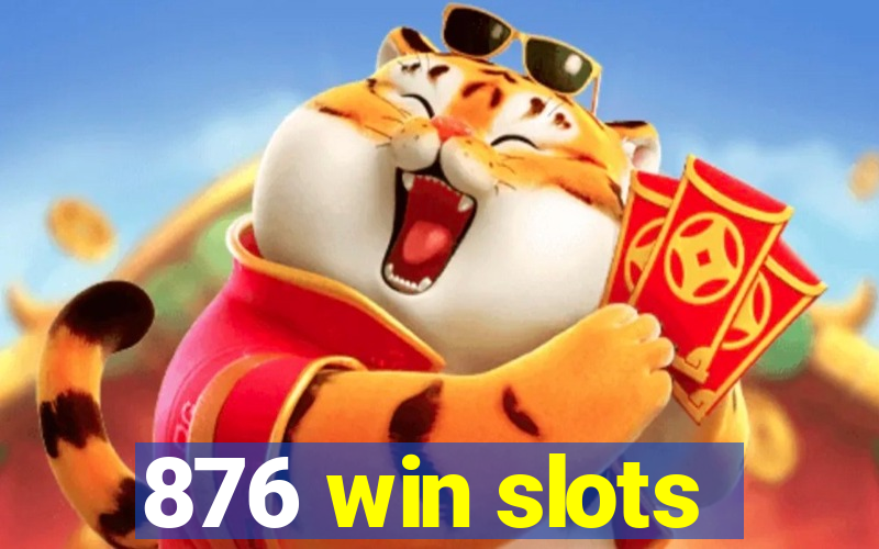 876 win slots